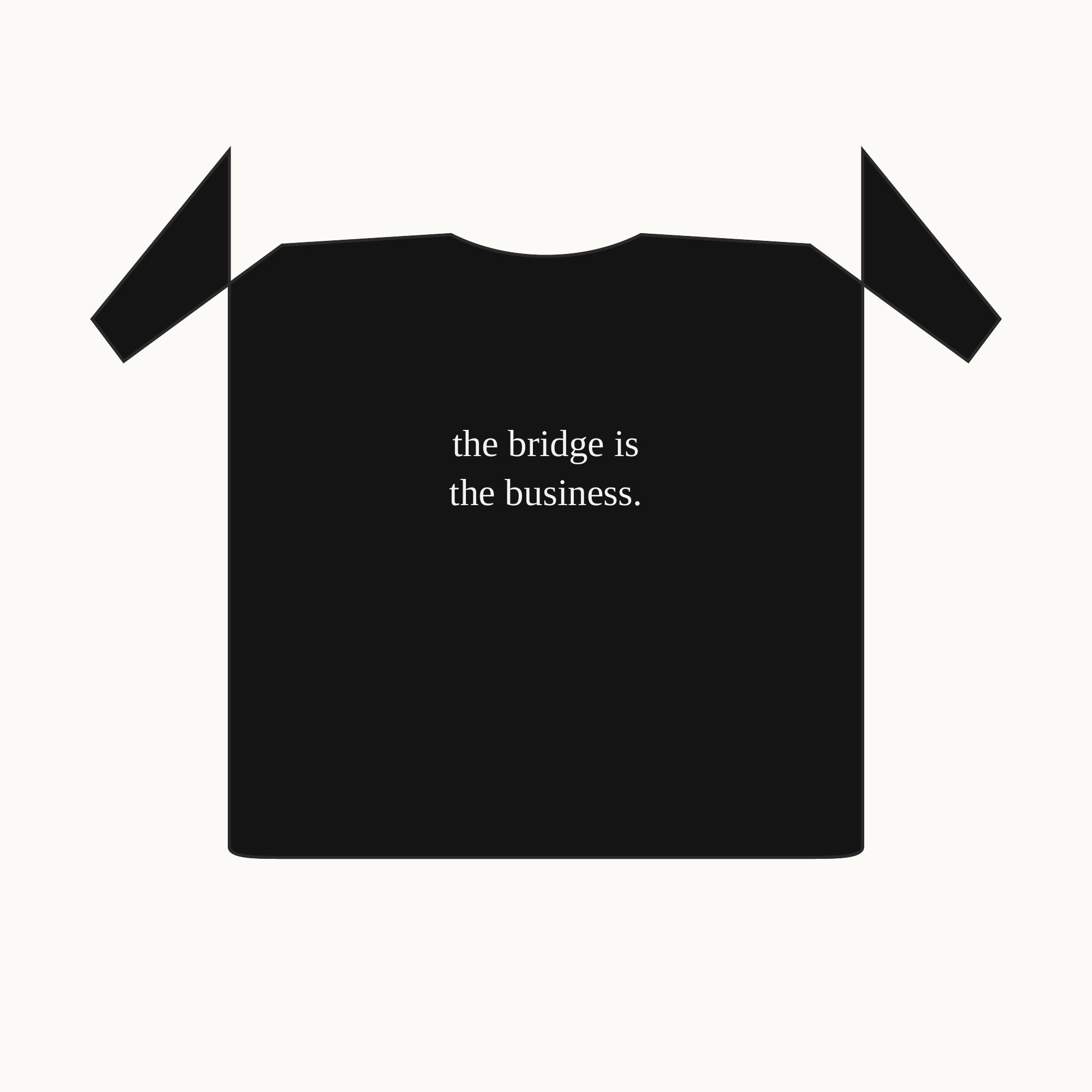the bridge is the business tee — black